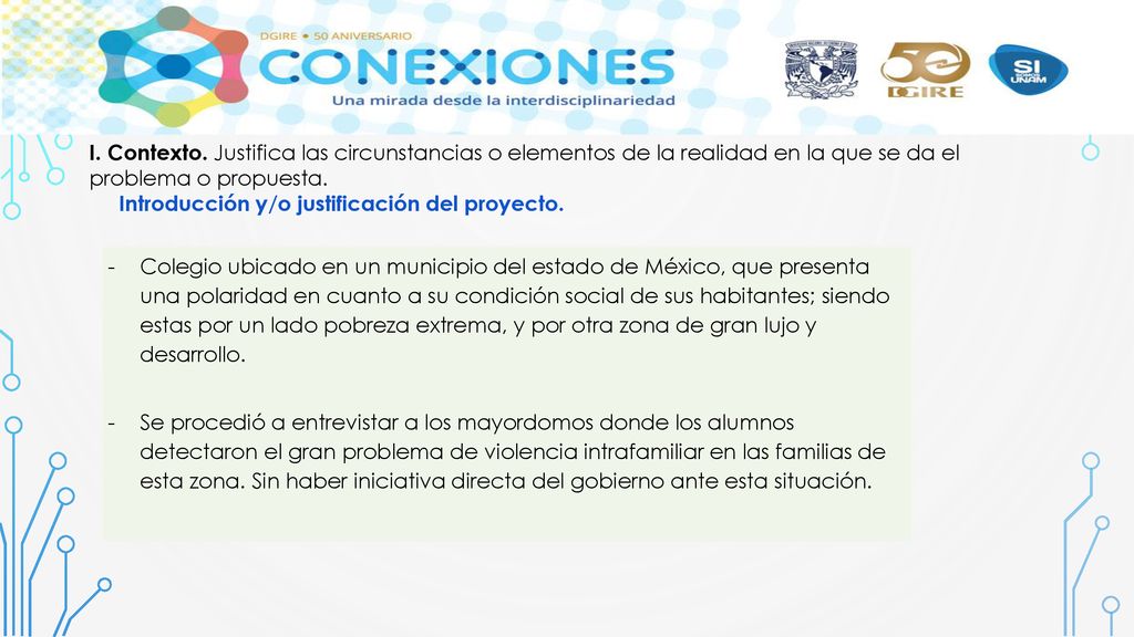 I. Contexto. Justifica las circunstancias o elementos de la realidad en la que se da el problema o propuesta.