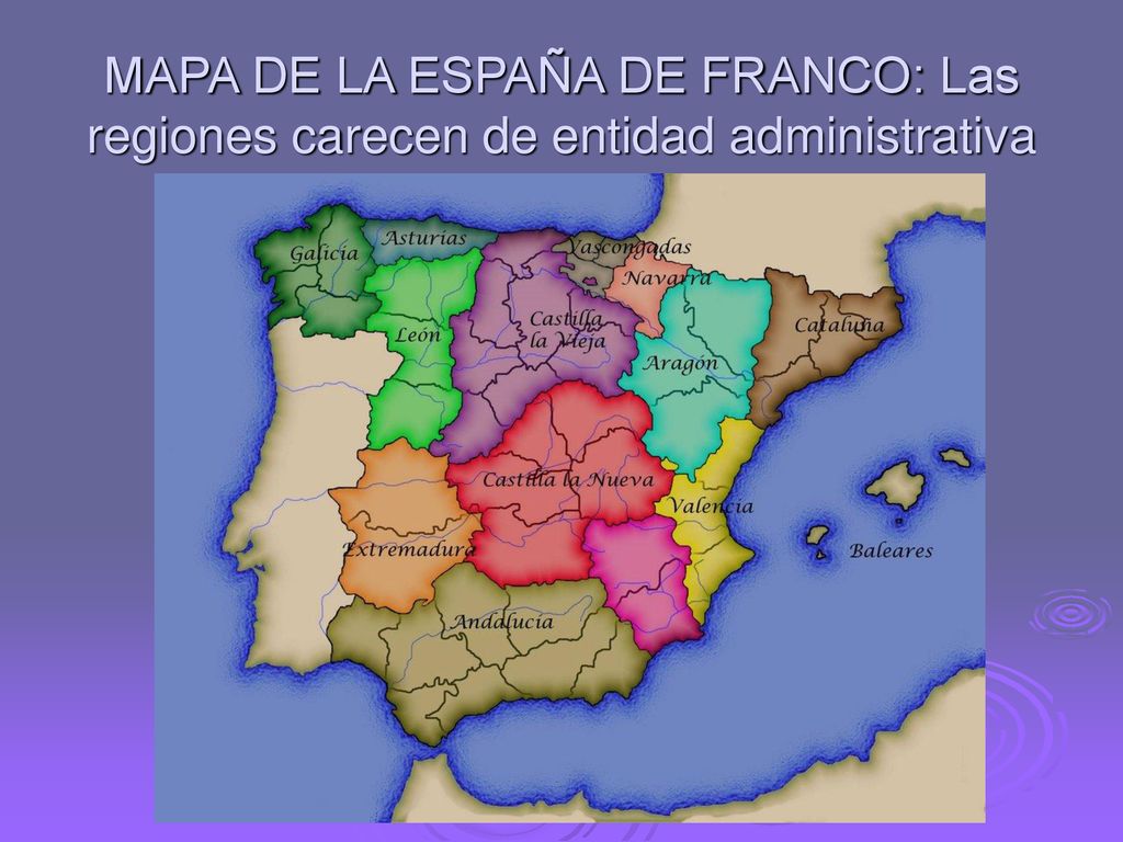 MAPA DE LA ESPAÑA DE FRANCO: Las regiones carecen de entidad administrativa