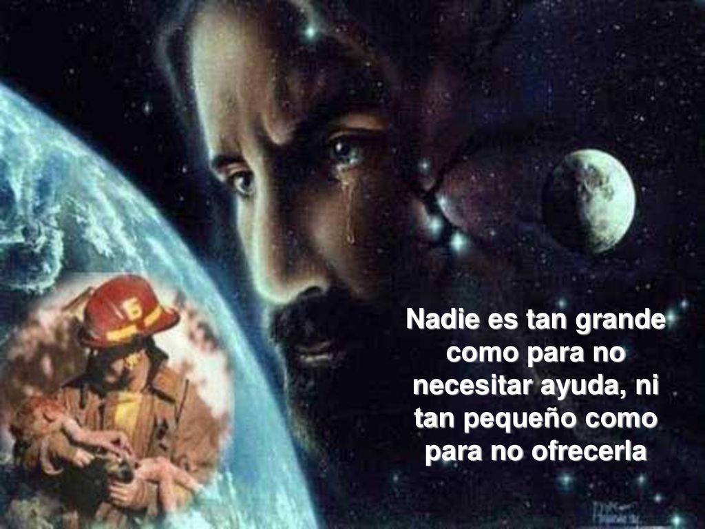 Nadie es tan grande como para no necesitar ayuda, ni tan pequeño como para no ofrecerla