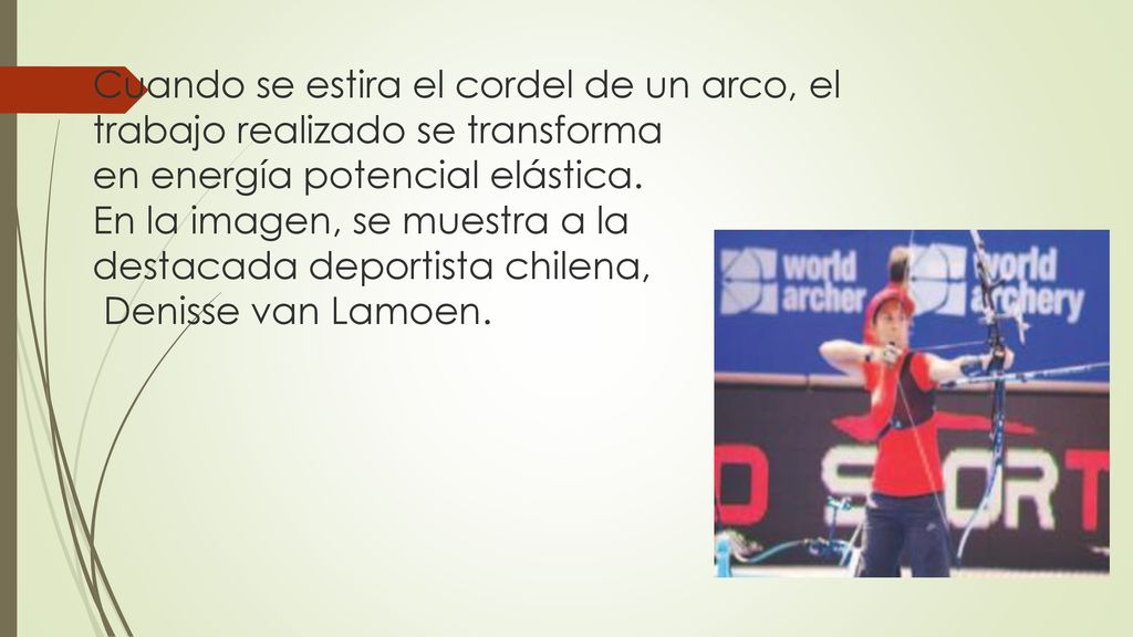 Cuando se estira el cordel de un arco, el trabajo realizado se transforma en energía potencial elástica.