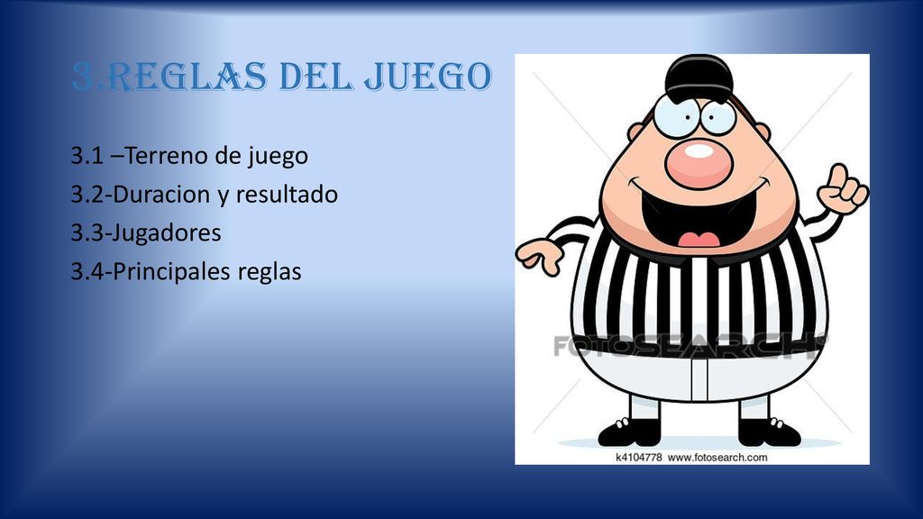 3.REGLAS DEL JUEGO 3.1 –Terreno de juego 3.2-Duracion y resultado 3.3-Jugadores 3.4-Principales reglas