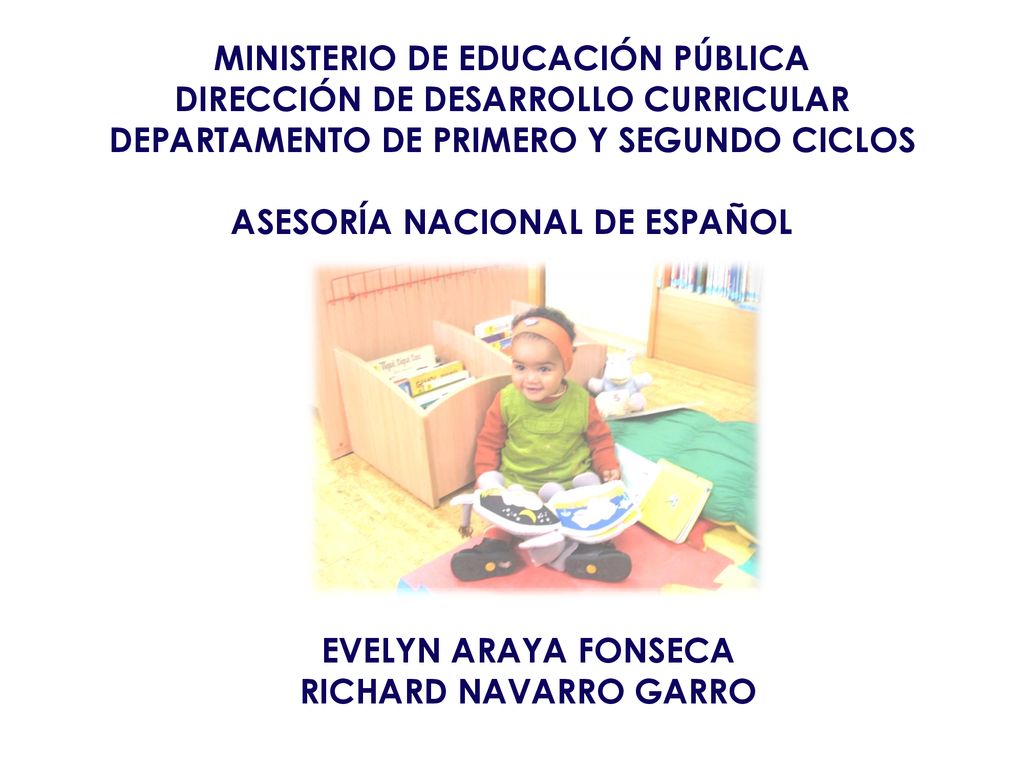 MINISTERIO DE EDUCACIÓN PÚBLICA DIRECCIÓN DE DESARROLLO CURRICULAR DEPARTAMENTO DE PRIMERO Y SEGUNDO CICLOS ASESORÍA NACIONAL DE ESPAÑOL
