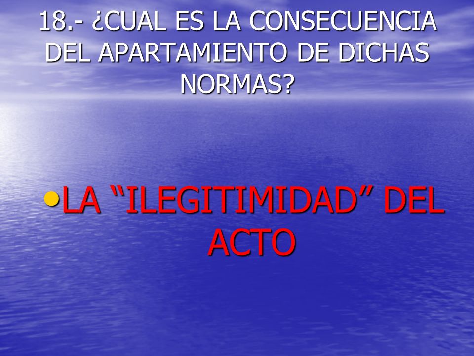 18.- ¿CUAL ES LA CONSECUENCIA DEL APARTAMIENTO DE DICHAS NORMAS
