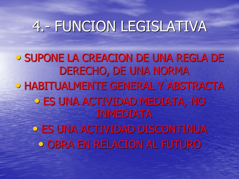 4.- FUNCION LEGISLATIVA SUPONE LA CREACION DE UNA REGLA DE DERECHO, DE UNA NORMA. HABITUALMENTE GENERAL Y ABSTRACTA.