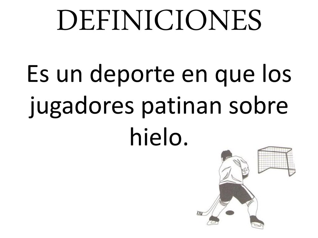 Es un deporte en que los jugadores patinan sobre hielo.