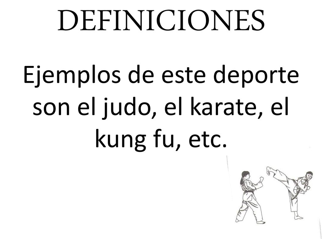 Ejemplos de este deporte son el judo, el karate, el kung fu, etc.