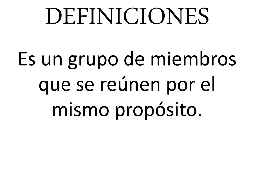 Es un grupo de miembros que se reúnen por el mismo propósito.