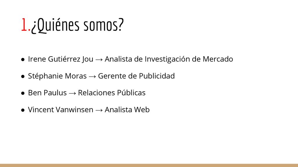 ¿Quiénes somos Irene Gutiérrez Jou → Analista de Investigación de Mercado. Stéphanie Moras → Gerente de Publicidad.