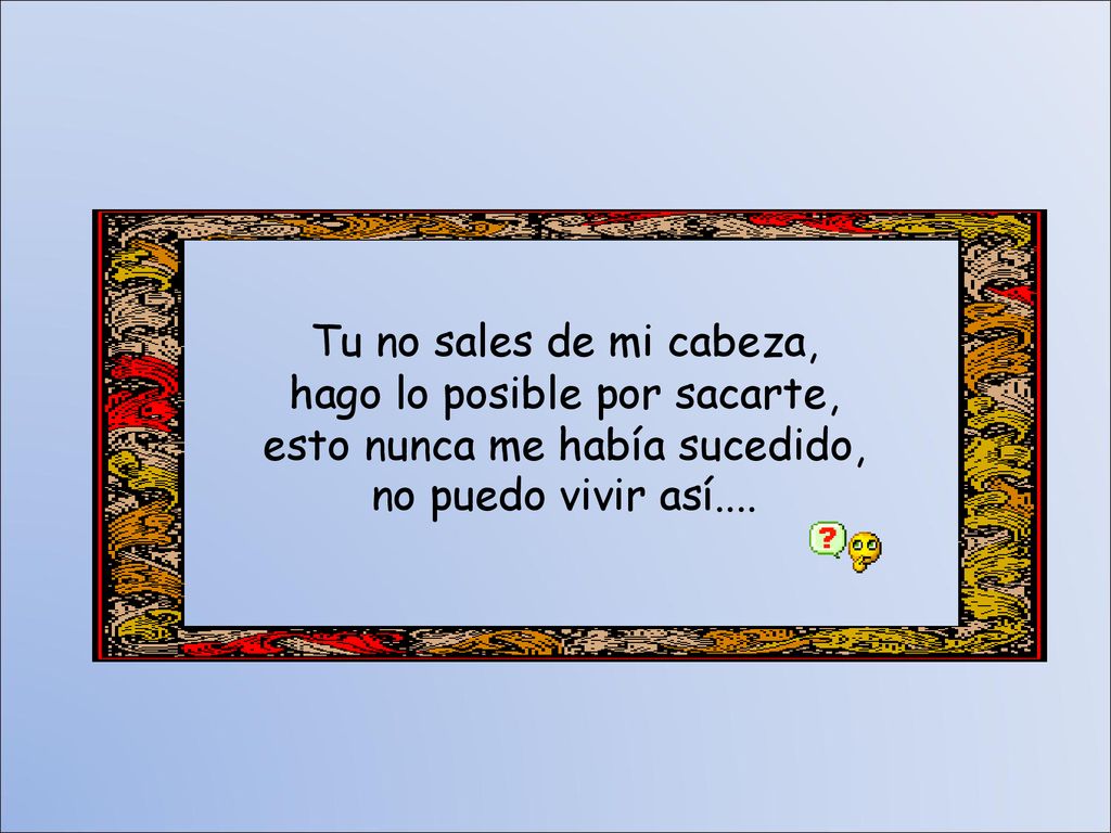 hago lo posible por sacarte, esto nunca me había sucedido,