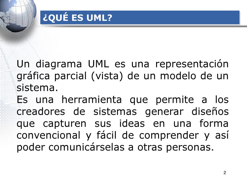 ¿QUÉ ES UML Un diagrama UML es una representación gráfica parcial (vista) de un modelo de un sistema.