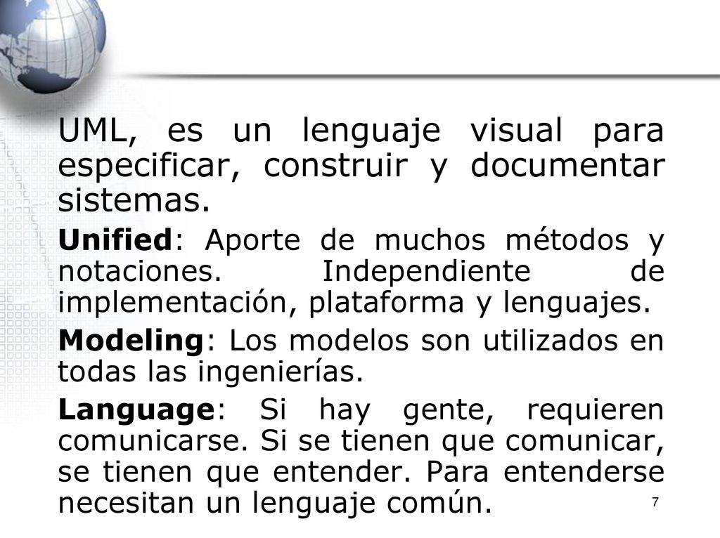UML, es un lenguaje visual para especificar, construir y documentar sistemas.