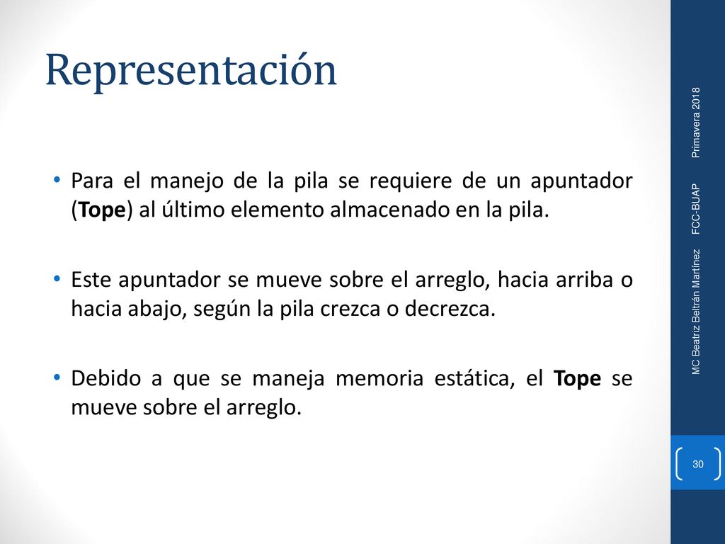Representación Para el manejo de la pila se requiere de un apuntador (Tope) al último elemento almacenado en la pila.
