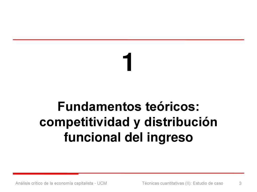 1 Fundamentos teóricos: competitividad y distribución funcional del ingreso. Análisis crítico de la economía capitalista - UCM.