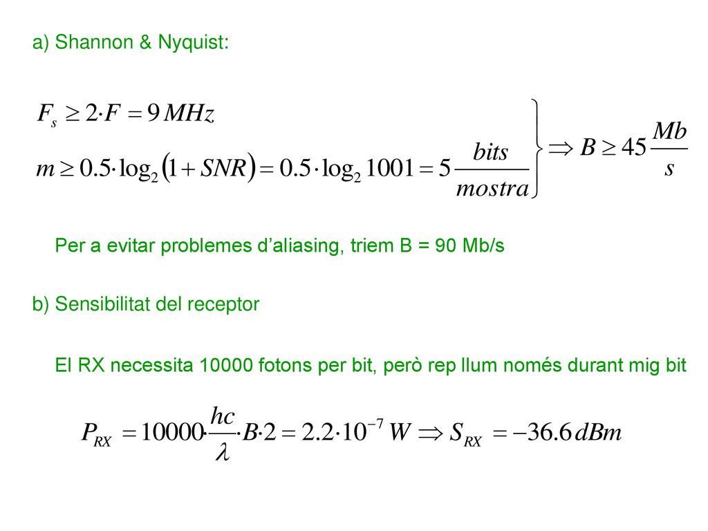 a) Shannon & Nyquist: Per a evitar problemes d’aliasing, triem B = 90 Mb/s. b) Sensibilitat del receptor.