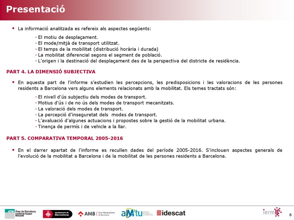 Presentació La informació analitzada es refereix als aspectes següents: El motiu de desplaçament. El mode/mitjà de transport utilitzat.