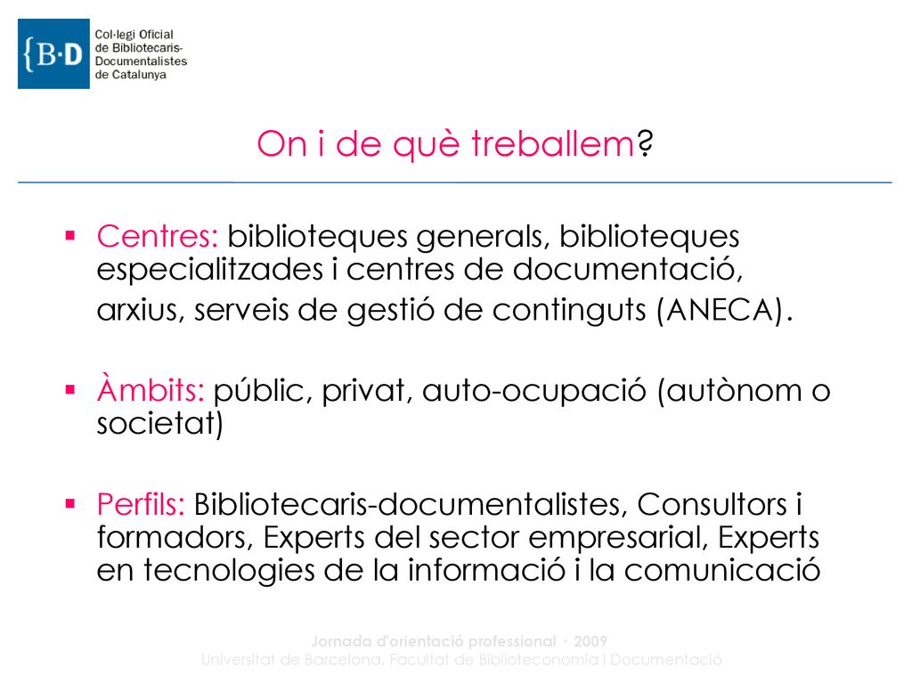 On i de què treballem Centres: biblioteques generals, biblioteques especialitzades i centres de documentació,