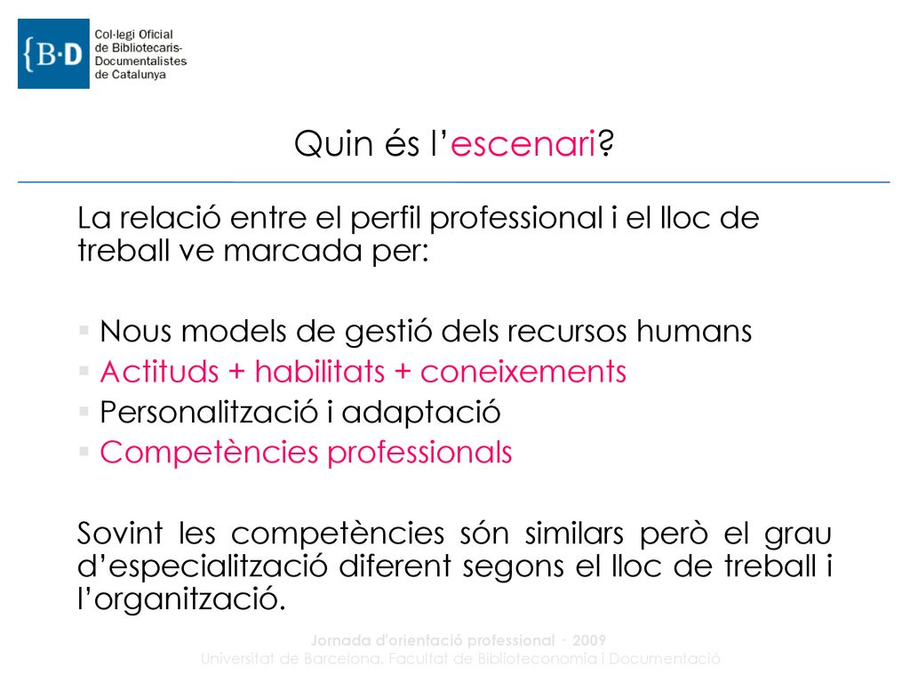 Quin és l’escenari La relació entre el perfil professional i el lloc de treball ve marcada per: Nous models de gestió dels recursos humans.