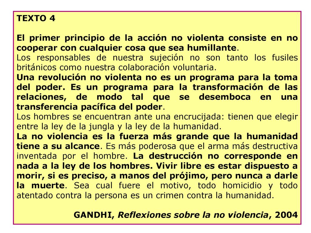 TEXTO 4 El primer principio de la acción no violenta consiste en no cooperar con cualquier cosa que sea humillante.