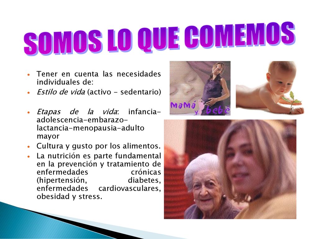 SOMOS LO QUE COMEMOS Tener en cuenta las necesidades individuales de: