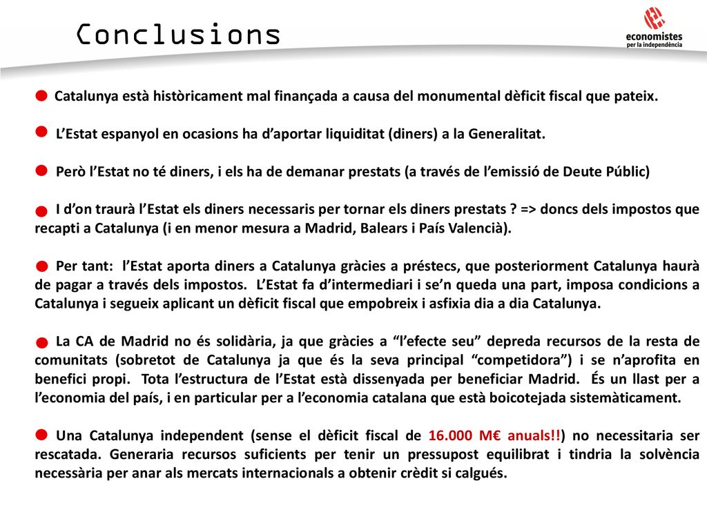 Conclusions Catalunya està històricament mal finançada a causa del monumental dèficit fiscal que pateix.