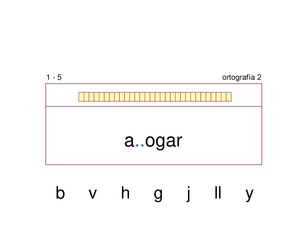 1 - 5 ortografía 2 a..ogar b v h g j ll y