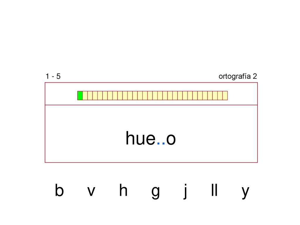 1 - 5 ortografía 2 hue..o b v h g j ll y