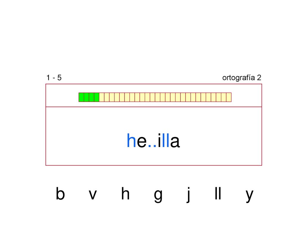 1 - 5 ortografía 2 he..illa b v h g j ll y