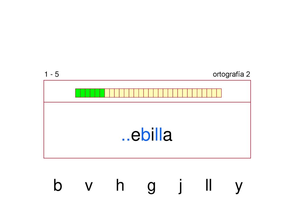 1 - 5 ortografía 2 ..ebilla b v h g j ll y