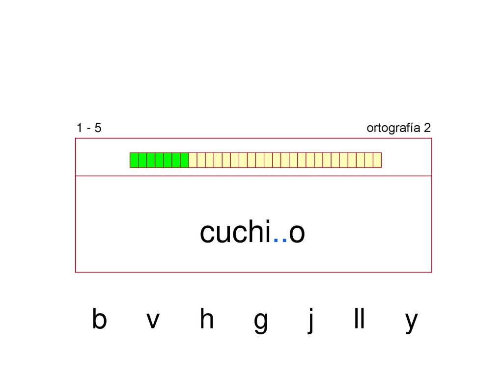 1 - 5 ortografía 2 cuchi..o b v h g j ll y