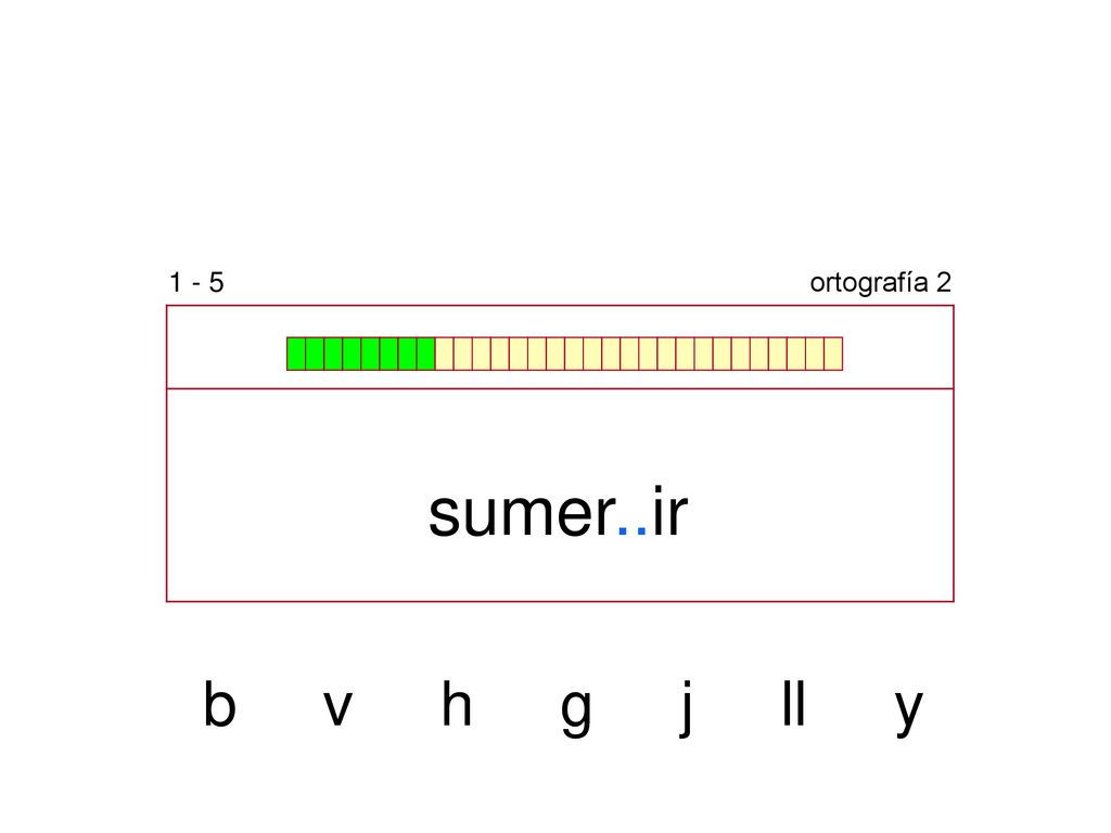 1 - 5 ortografía 2 sumer..ir b v h g j ll y