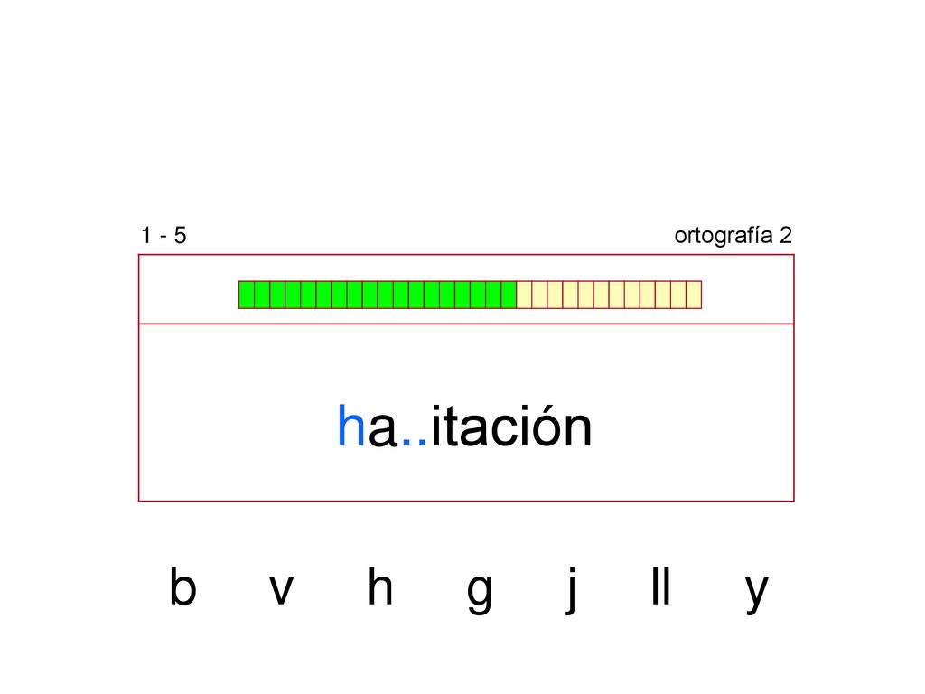 1 - 5 ortografía 2 ha..itación b v h g j ll y