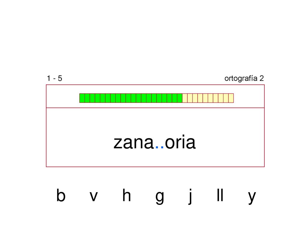 1 - 5 ortografía 2 zana..oria b v h g j ll y