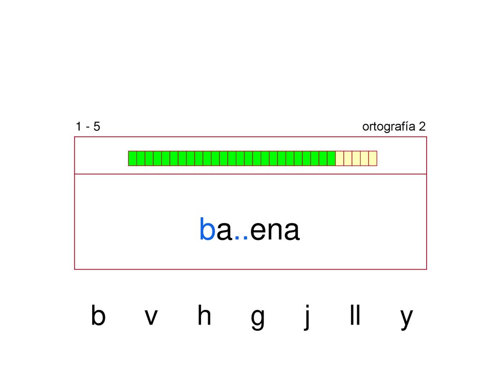 1 - 5 ortografía 2 ba..ena b v h g j ll y