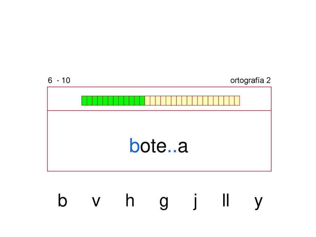 ortografía 2 bote..a b v h g j ll y