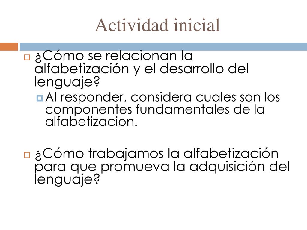 Actividad inicial ¿Cómo se relacionan la alfabetización y el desarrollo del lenguaje