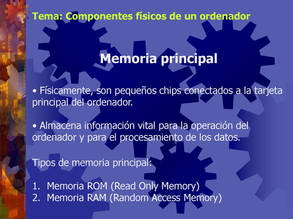 Memoria principal Tema: Componentes físicos de un ordenador