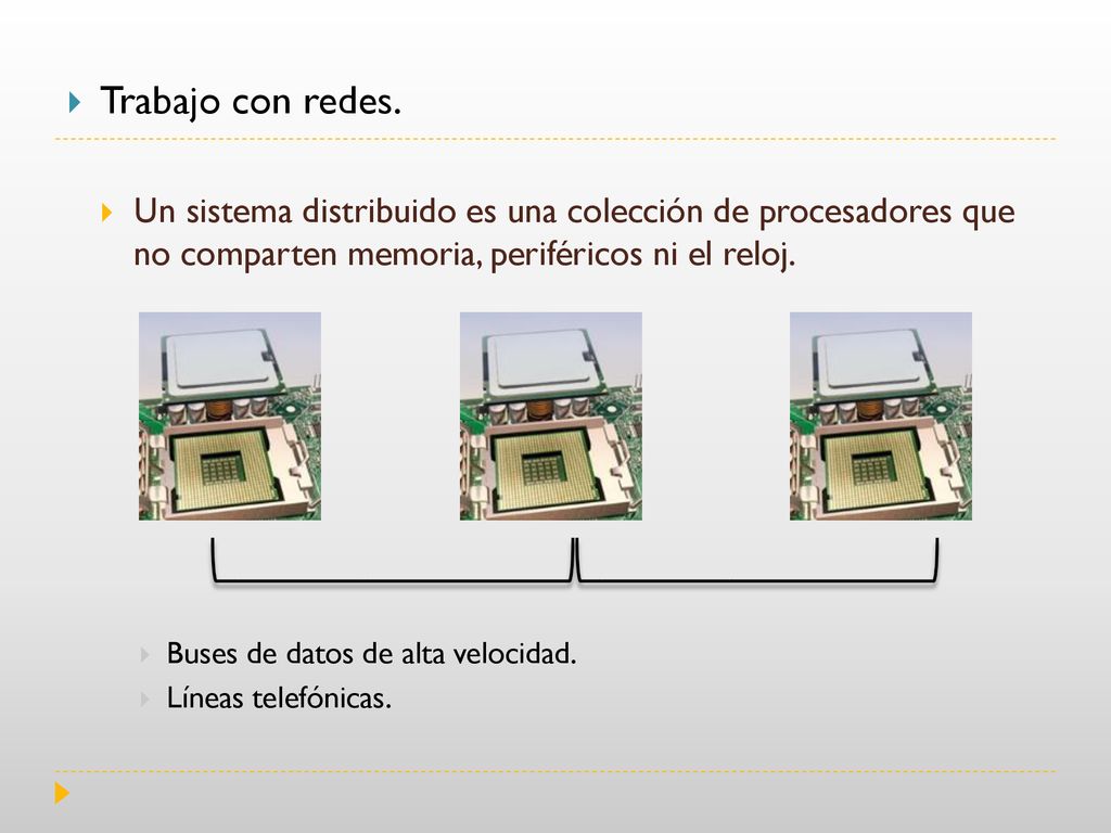 Trabajo con redes. Un sistema distribuido es una colección de procesadores que no comparten memoria, periféricos ni el reloj.