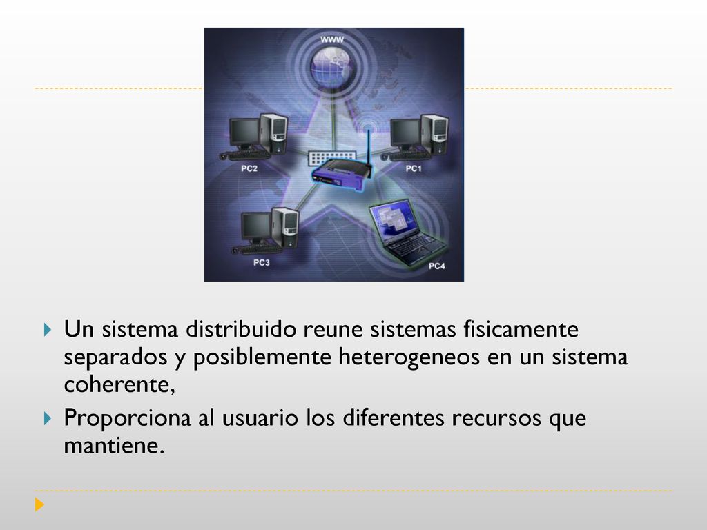 Un sistema distribuido reune sistemas fisicamente separados y posiblemente heterogeneos en un sistema coherente,