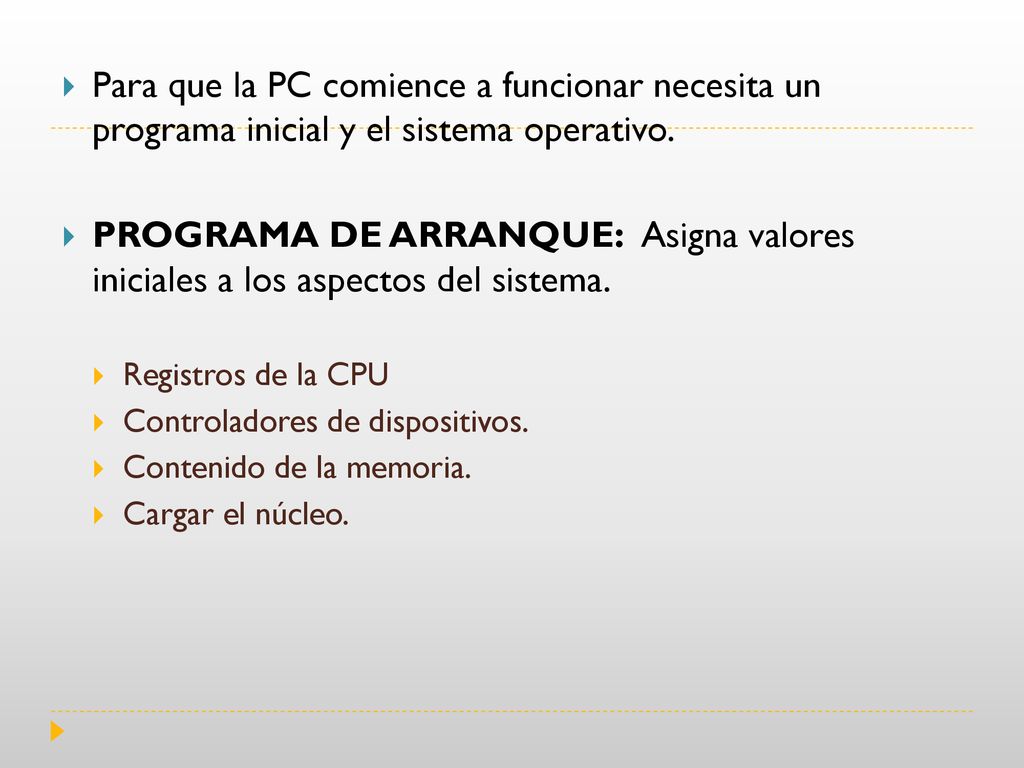Para que la PC comience a funcionar necesita un programa inicial y el sistema operativo.