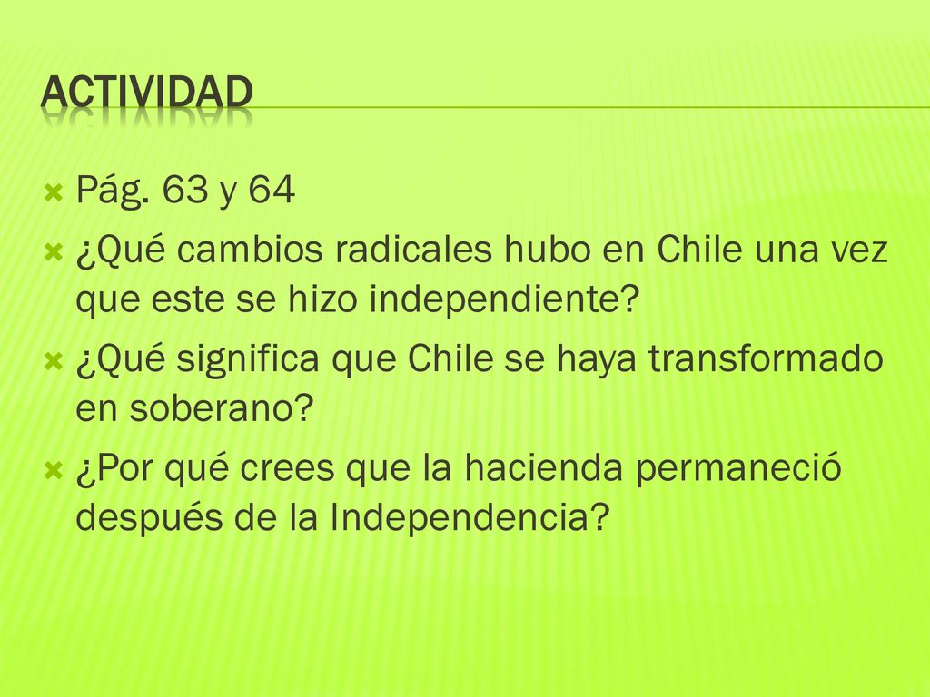 Actividad Pág. 63 y 64. ¿Qué cambios radicales hubo en Chile una vez que este se hizo independiente