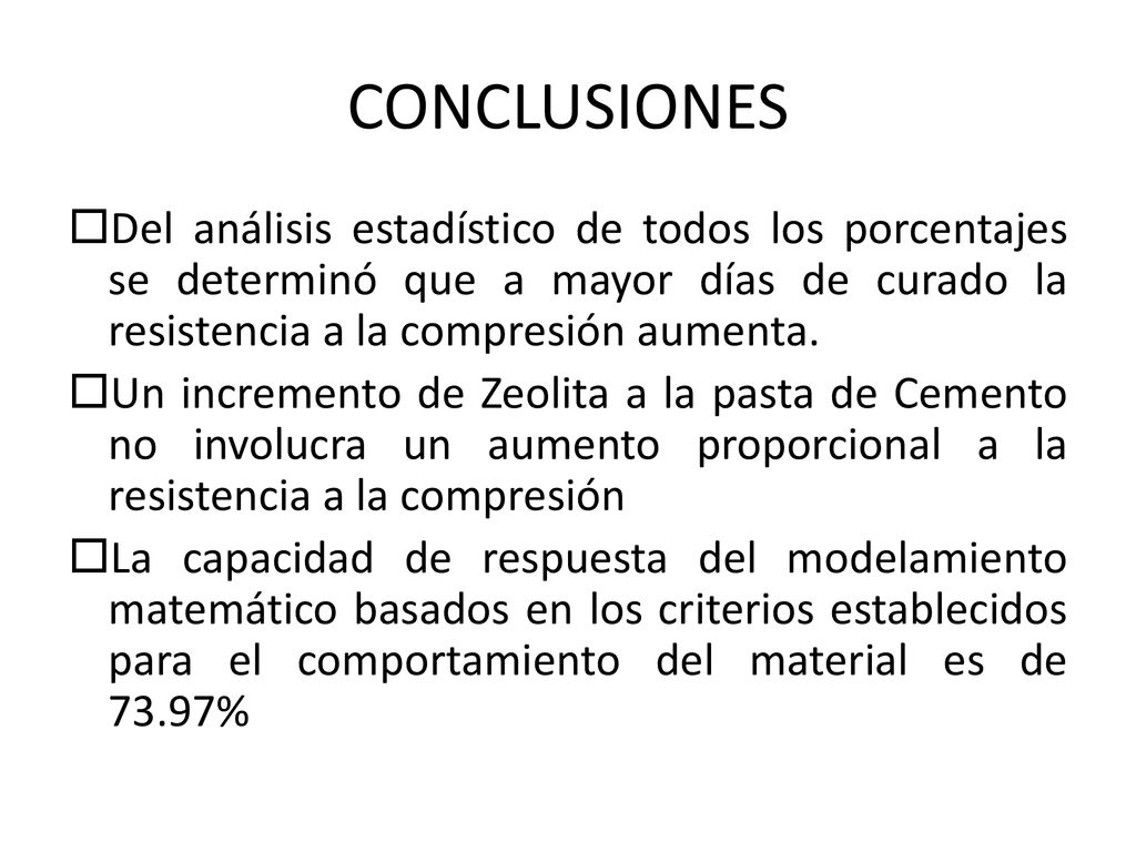 CONCLUSIONES Del análisis estadístico de todos los porcentajes se determinó que a mayor días de curado la resistencia a la compresión aumenta.