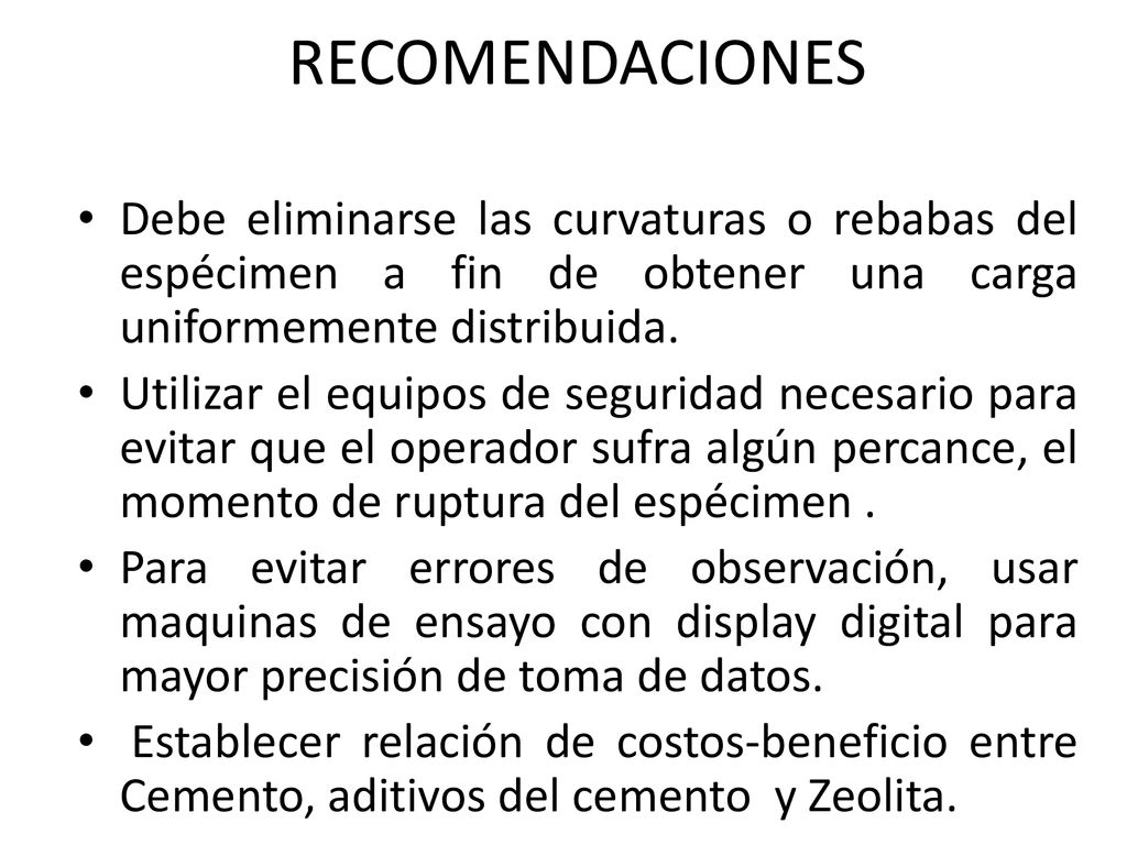 RECOMENDACIONES Debe eliminarse las curvaturas o rebabas del espécimen a fin de obtener una carga uniformemente distribuida.