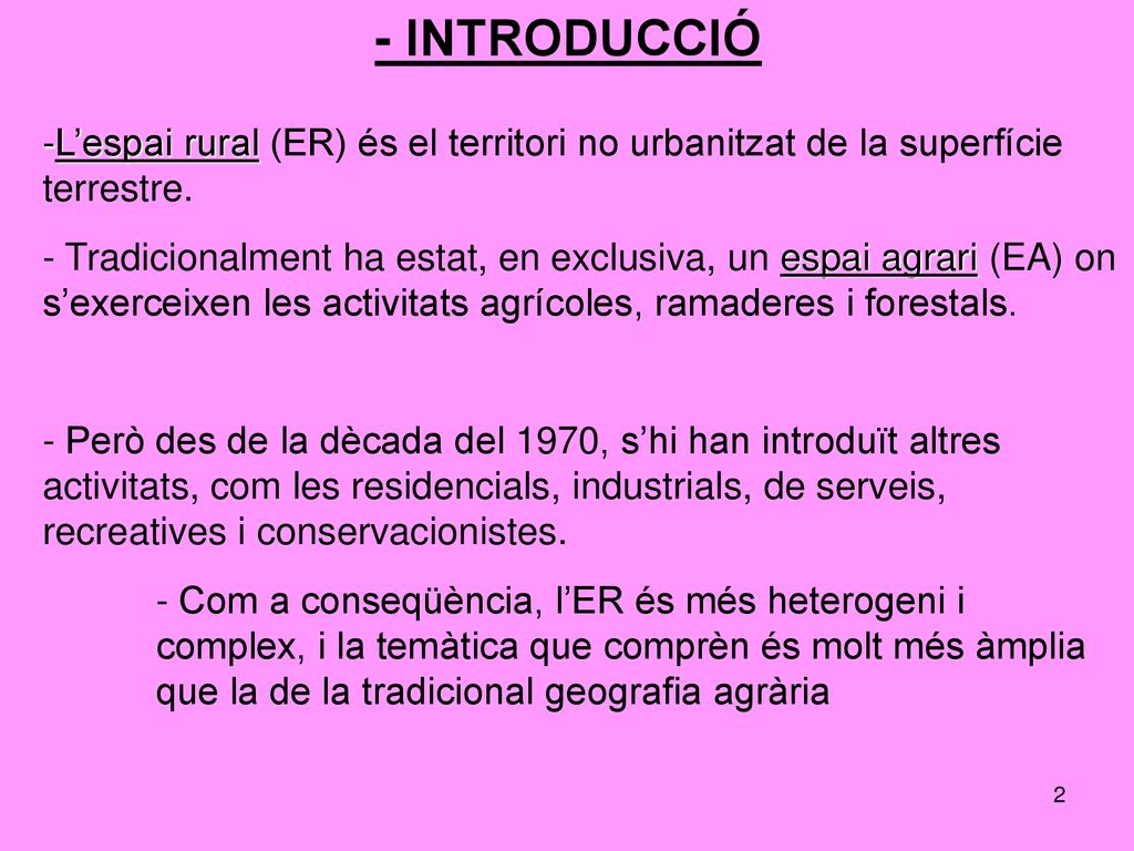 - INTRODUCCIÓ L’espai rural (ER) és el territori no urbanitzat de la superfície terrestre.