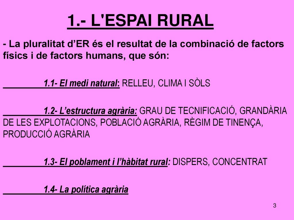 1.- L ESPAI RURAL - La pluralitat d’ER és el resultat de la combinació de factors físics i de factors humans, que són: