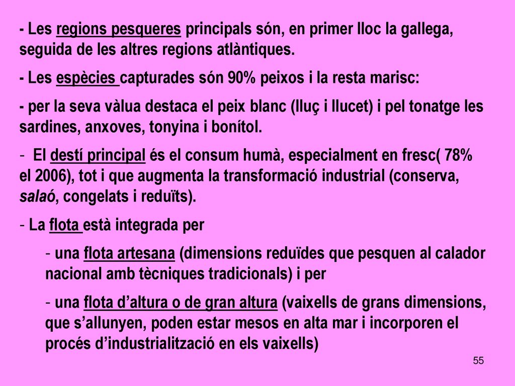 - Les regions pesqueres principals són, en primer lloc la gallega, seguida de les altres regions atlàntiques.