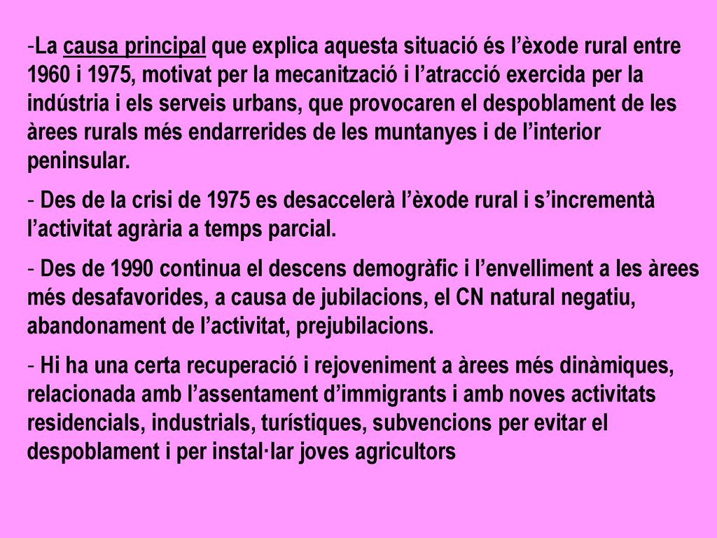 La causa principal que explica aquesta situació és l’èxode rural entre 1960 i 1975, motivat per la mecanització i l’atracció exercida per la indústria i els serveis urbans, que provocaren el despoblament de les àrees rurals més endarrerides de les muntanyes i de l’interior peninsular.