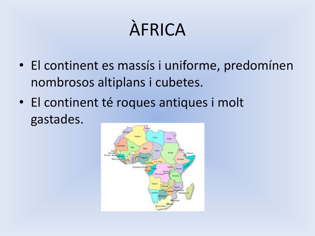 ÀFRICA El continent es massís i uniforme, predomínen nombrosos altiplans i cubetes.