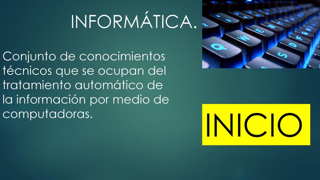 INFORMÁTICA. Conjunto de conocimientos técnicos que se ocupan del tratamiento automático de la información por medio de computadoras.