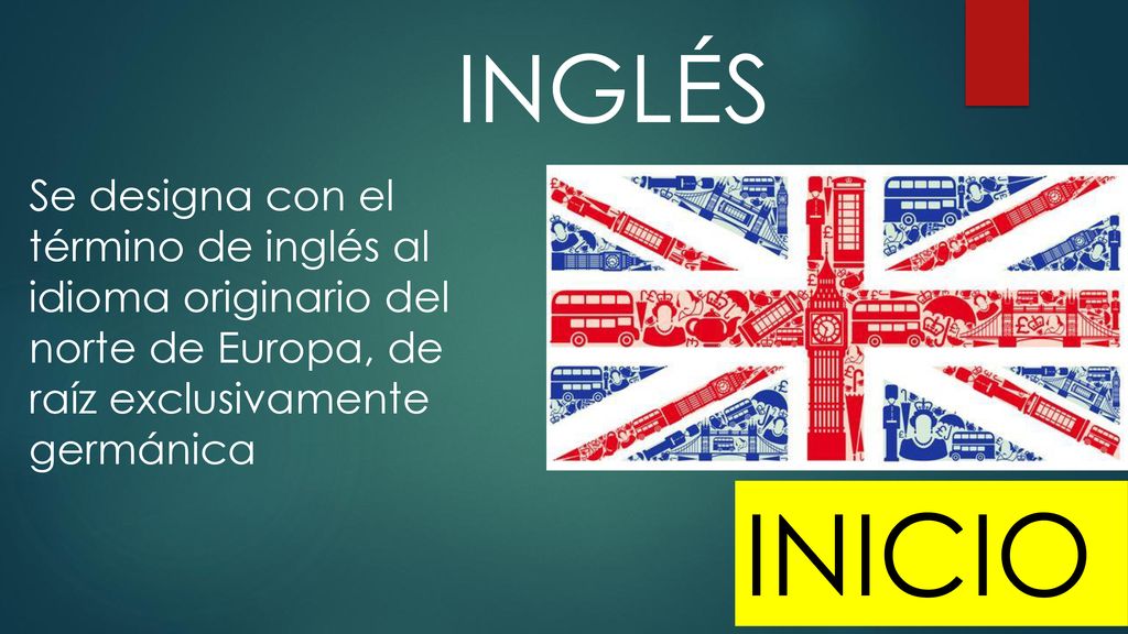 INGLÉS Se designa con el término de inglés al idioma originario del norte de Europa, de raíz exclusivamente germánica.