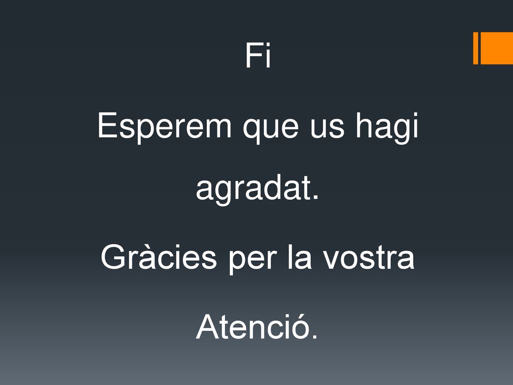 Fi Esperem que us hagi agradat. Gràcies per la vostra Atenció.